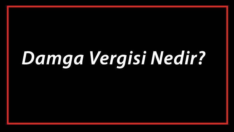 Damga Vergisi Nedir Ve Oranları Nasıl Hesaplanır Damga Vergisi Oranları (2021)