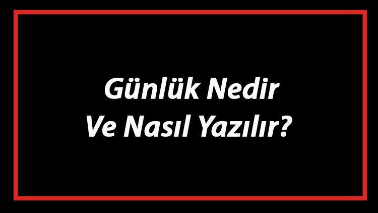 Günlük Nedir Ve Nasıl Yazılır Günlük Yazım Kuralları Ve Örnekleri