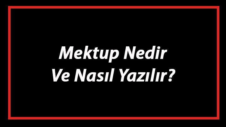 Mektup Nedir Ve Nasıl Yazılır Mektup Yazım Kuralları Ve Örnekleri