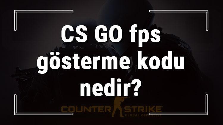 CS GO fps gösterme kodu nedir CS GO fps arttırma ve azaltma kodları (Console)