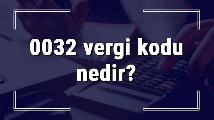 0032 vergi kodu nedir Gelir geçici vergi ödeme işlemi