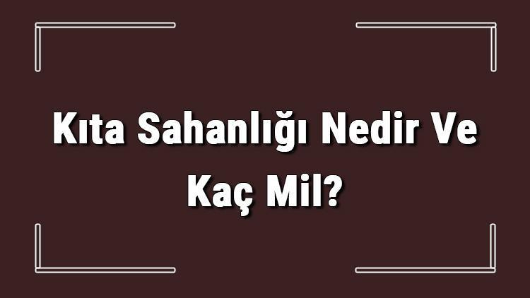 Kıta Sahanlığı Nedir Ve Kaç Mil