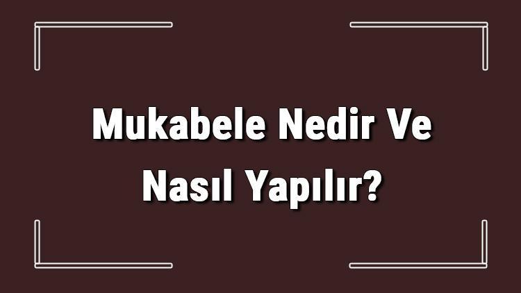 Mukabele Nedir Ve Nasıl Yapılır Mukabele Ne Zaman Okunur