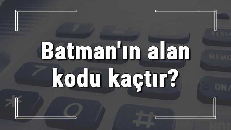 Batmanın alan kodu kaçtır Batman telefon kodu hakkında bilgi