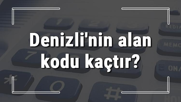 Denizlinin alan kodu kaçtır Denizli telefon kodu hakkında bilgi