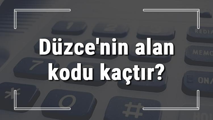 Düzcenin alan kodu kaçtır Düzce telefon kodu hakkında bilgi