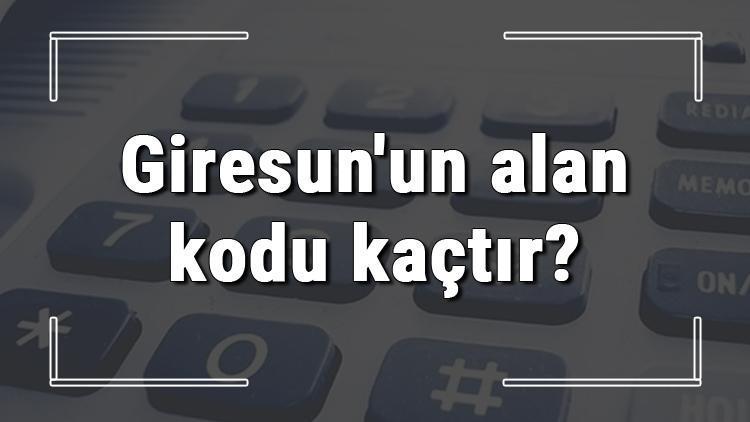 Giresunun alan kodu kaçtır Giresun telefon kodu hakkında bilgi