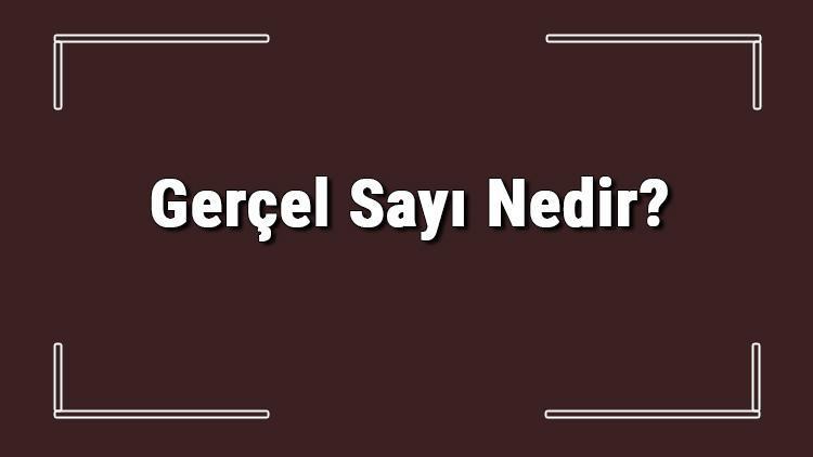 Gerçel Sayı Nedir Gerçel Sayılarda Toplama, Çarpma, Bölme Ve Çıkarma Konu Anlatımı