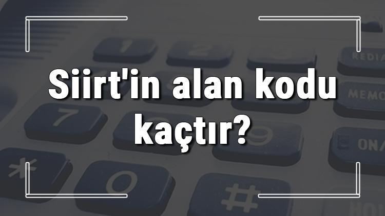 Siirtin alan kodu kaçtır Siirt telefon kodu hakkında bilgi