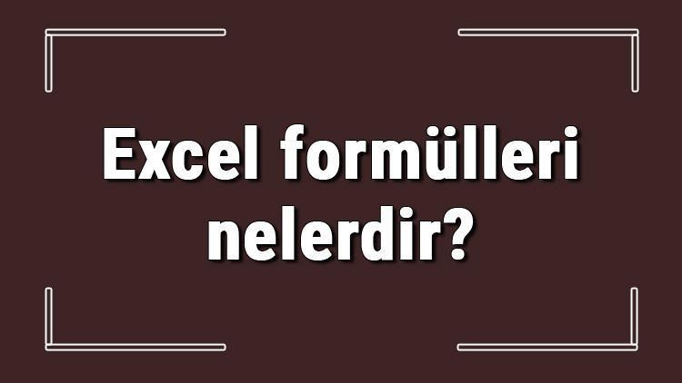 Excel formülleri nelerdir Excelde formül yazma ve en çok kullanılan formüller ile kodlar