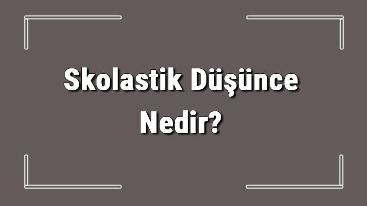 Skolastik Düşünce Nedir Stoklastik Düşünce Özellikleri Ve Modern Düşünceden Farkları