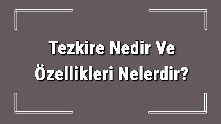 Tezkire Nedir Ve Özellikleri Nelerdir Tezkire Ve Yazarları Hakkında Bilgi