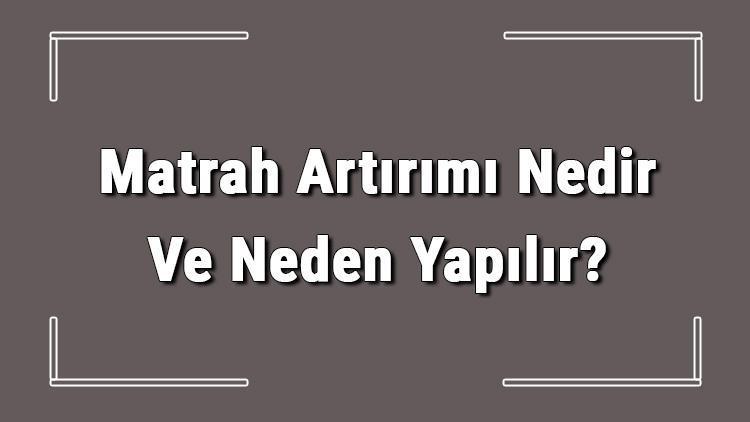 Matrah Artırımı Nedir Ve Neden Yapılır