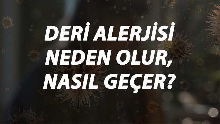 Deri Alerjisi Nedir, Neden Olur Ve Nasıl Geçer Deri Alerjisi Belirtileri Ve Tedavisi Hakkında Bilgi