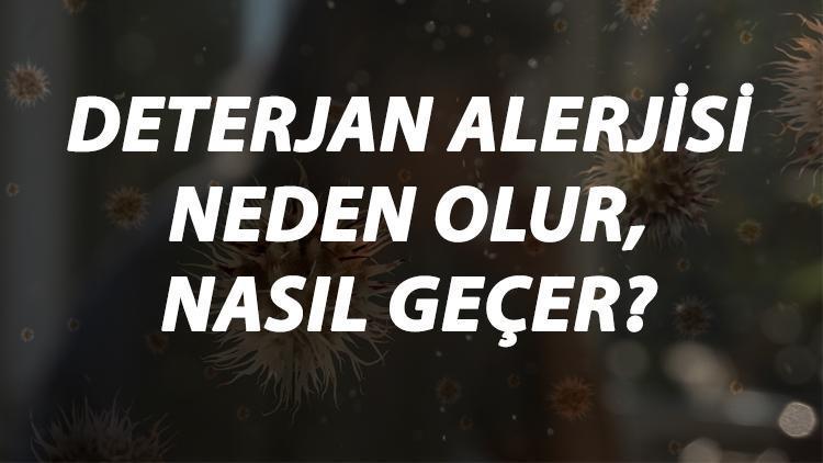 Deterjan Alerjisi Nedir, Neden Olur Ve Nasıl Geçer Deterjan Alerjisi Belirtileri Ve Tedavisi Hakkında Bilgi