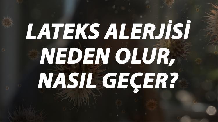 Lateks Alerjisi Nedir, Neden Olur Ve Nasıl Geçer Lateks Alerjisi Belirtileri Ve Tedavisi Hakkında Bilgi