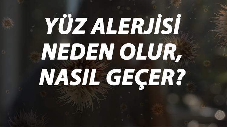 Yüz Alerjisi Nedir, Neden Olur Ve Nasıl Geçer Yüz Alerjisi Belirtileri Ve Tedavisi Hakkında Bilgi