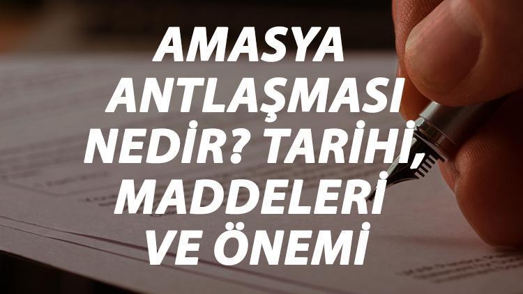 Amasya Antlaşması Nedir Amasya Antlaşması Tarihi, Maddeleri, Önemi Ve Sonuçları Kısaca Özeti