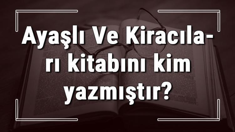 Ayaşlı Ve Kiracıları kitabını kim yazmıştır Ayaşlı Ve Kiracıları kitabı özeti, konusu ve karakterleri