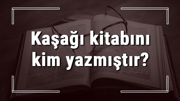 Kaşağı kitabını kim yazmıştır Kaşağı kitabı özeti, konusu ve karakterleri