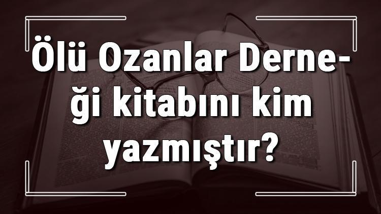 Ölü Ozanlar Derneği kitabını kim yazmıştır Ölü Ozanlar Derneği kitabı özeti, konusu ve karakterleri