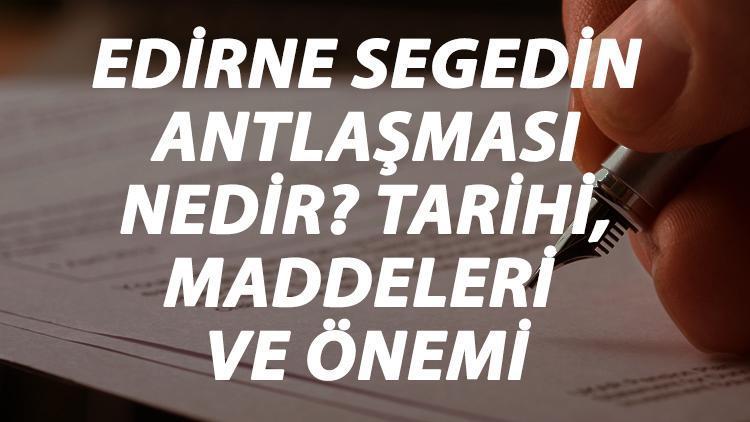 Edirne Segedin Antlaşması Nedir Edirne Segedin Antlaşması Tarihi, Maddeleri, Önemi Ve Sonuçları Kısaca Özeti