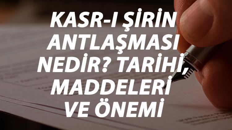 Kasr-ı Şirin Antlaşması Nedir Kasrı Şirin Antlaşması Tarihi, Maddeleri, Önemi Ve Sonuçları Kısaca Özeti