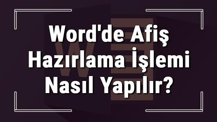 Microsoft Wordde afiş hazırlama işlemi nasıl yapılır