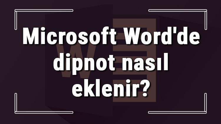 Microsoft Wordde dipnot nasıl eklenir Word dipnot ekleme işlemi