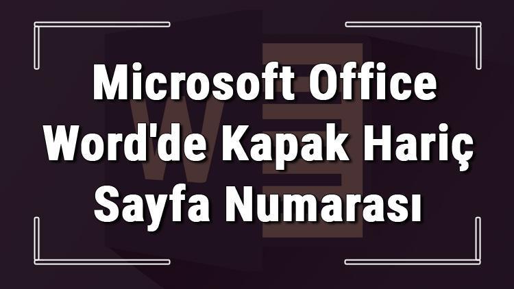 Microsoft Wordde kapak hariç sayfa numarası ekleme ve istediğin sayfadan numaralandırma başlatma işlemi