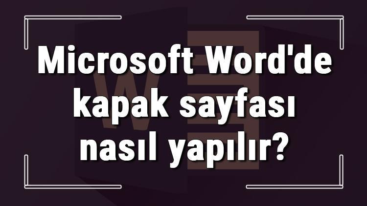 Microsoft Wordde kapak sayfası nasıl yapılır