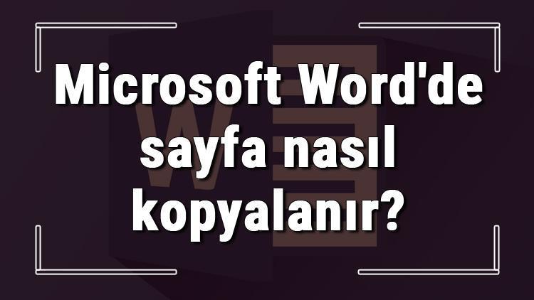 Microsoft Wordde sayfa nasıl kopyalanır Word sayfa kopyalama işlemi