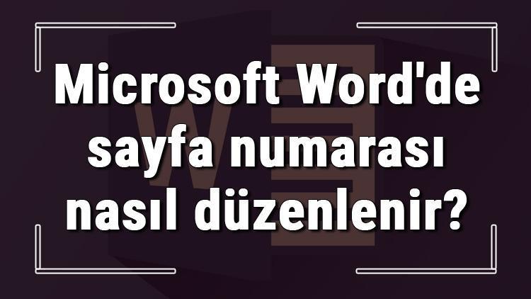 Microsoft Wordde sayfa numarası nasıl düzenlenir Word sayfa numarası düzenleme işlemi