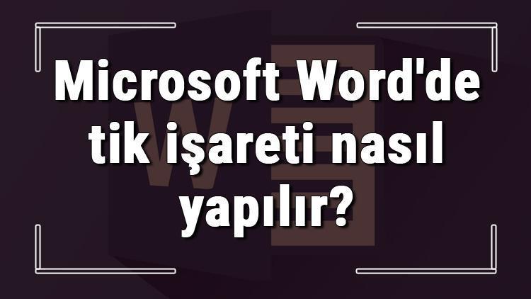 Microsoft Wordde tik işareti nasıl yapılır