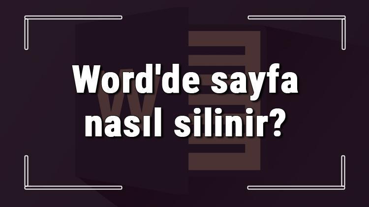 Wordde sayfa nasıl silinir Word sayfa silme işlemi