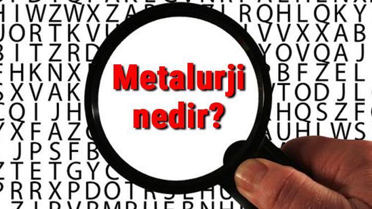 Metalurji nedir ve ne işe yapar