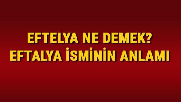 Eftelya ne demek Eftalya isminin anlamı