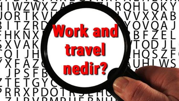Work and travel nedir ve nasıl yapılır Work and travel kimler gidebilir ve şartları Nelerdir