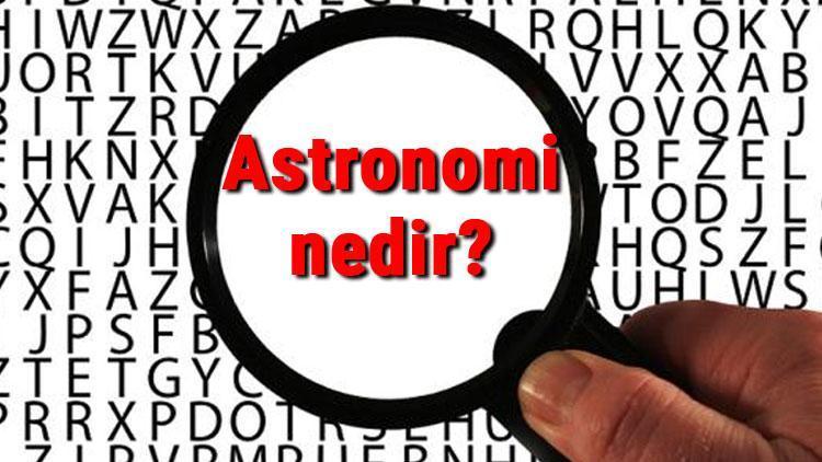 Astronomi nedir Astronomi (Gök bilimi) neyi inceler ve alt dalları nelerdir