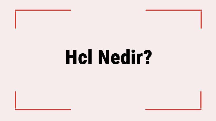 Hcl Nedir Hidroklorik Asit Ne İşe Yarar, Nerelerde Kullanılır