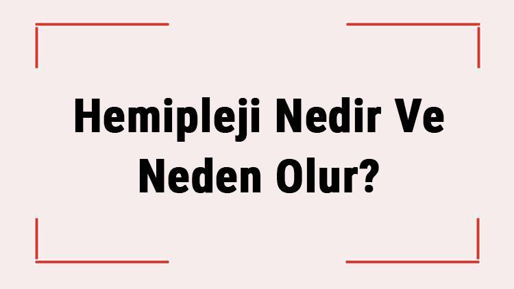 Hemipleji Nedir Ve Neden Olur Hemipleji Belirtileri, Tanısı Ve Tedavisi