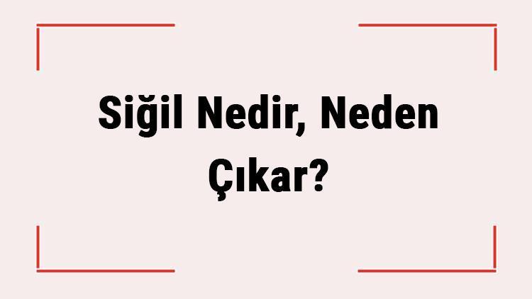 Siğil Nedir, Neden Çıkar Siğile Ne İyi Gelir, Kendiliğinden Geçer Mi