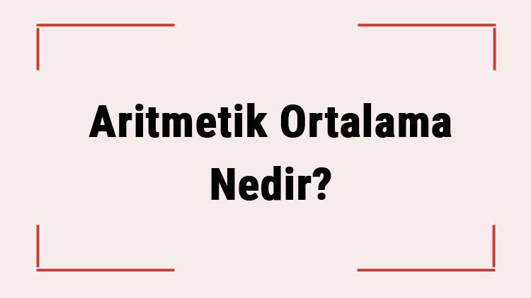 Aritmetik Ortalama Nedir Nasıl Hesaplanır Aritmetik Ortalama Formülü Var Mı