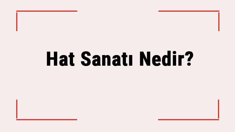 Hat Sanatı Nedir Malzemeleri Nelerdir Hat Sanatı Nasıl Yapılır