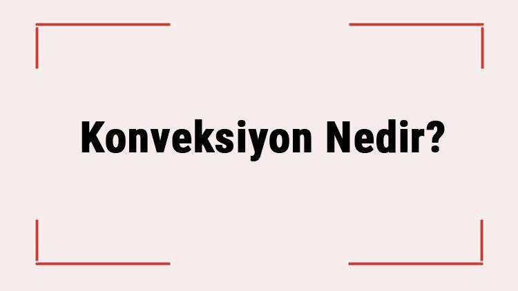 Konveksiyon Nedir Konveksiyon Neye Bağlı Olarak Artar