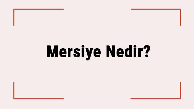 Mersiye Nedir Mersiye Hangi Döneme Aittir Edebiyetta Mersiyenin Özellikleri Ve Örnekleri