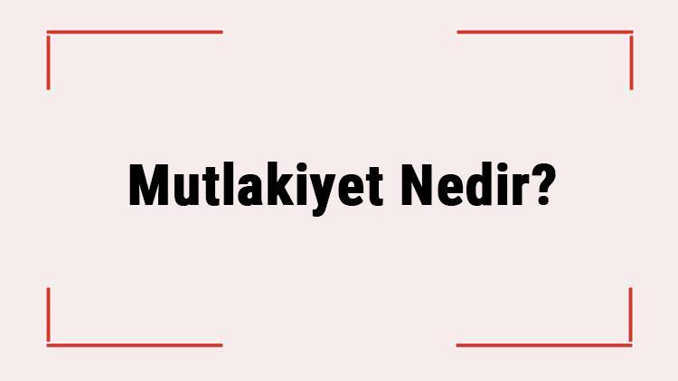 Mutlakiyet Nedir Mutlakiyet Yönetimi Ve Anlayışı Nedir