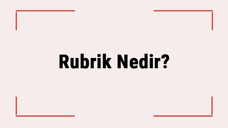 Rubrik Nedir Rubrik Nasıl Hazırlanır Rubriklerin Genel Özellikleri