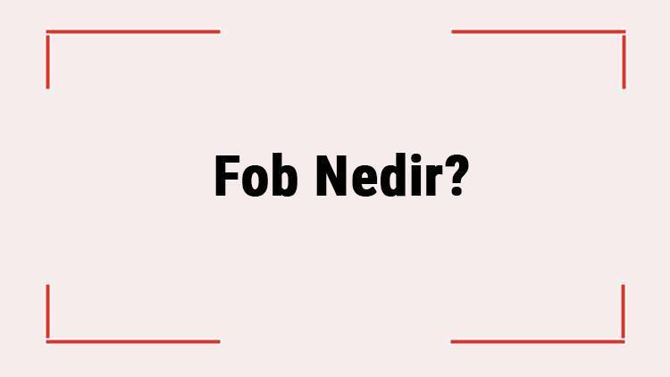 Fob Nedir Fob Bedeli Nedir Fob Teslim Şekli Nedir