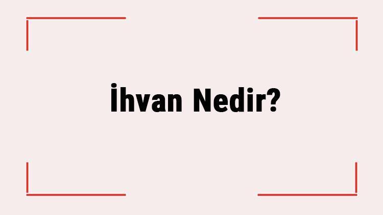 İhvan Nedir Kime İhvan Denir